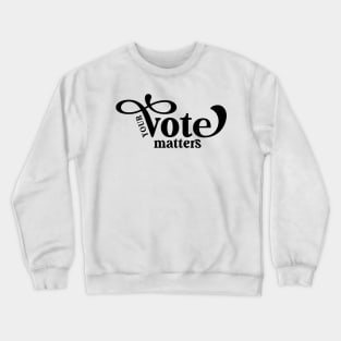 Your Vote Matters Crewneck Sweatshirt